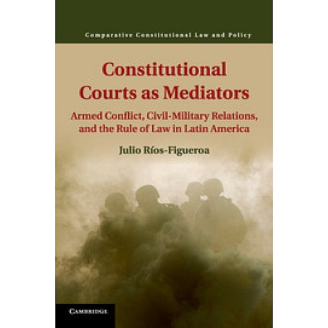 Constitutional Courts as Mediators,RÃos-Figueroa,Cambridge University Press,9781107439122, Constitutional Courts as Mediators,RÃos-Figueroa,Cambridge University Press,9781107439122,