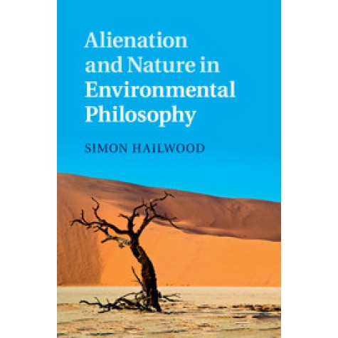 Alienation and Nature in Environmental Philosophy,Hailwood,Cambridge University Press,9781107442184, Alienation and Nature in Environmental Philosophy,Hailwood,Cambridge University Press,9781107442184,