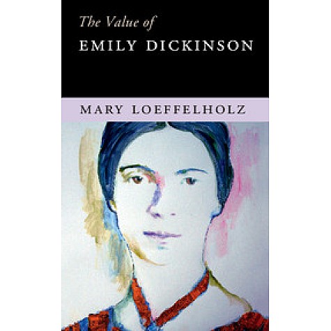 The Value of Emily Dickinson,Mary Loeffelholz,Cambridge University Press,9781107445864, The Value of Emily Dickinson,Mary Loeffelholz,Cambridge University Press,9781107445864,