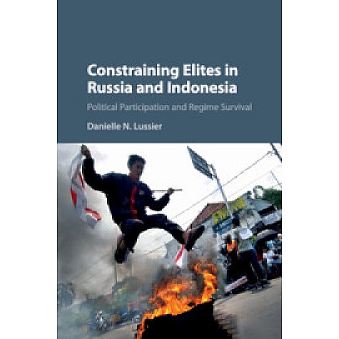 Constraining Elites in Russia and Indonesia-Political Participation and Regime Survival-Lussier-Cambridge University Press-9781107084377 Constraining Elites in Russia and Indonesia-Political Participation and Regime Survival-Lussier-Cambridge University Press-9781107084377