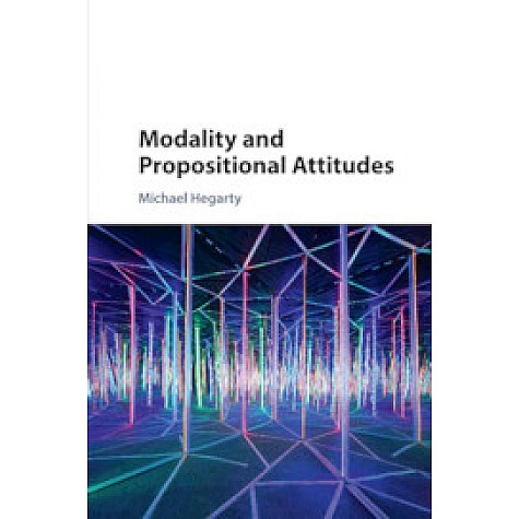 Modality and Propositional Attitudes,Michael Hegarty,Cambridge University Press,9781107085763,