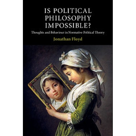 Is Political Philosophy Impossible?,Jonathan Floyd,Cambridge University Press,9781107450523,
