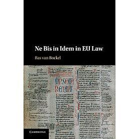 Ne Bis in Idem in EU Law,van Bockel,Cambridge University Press,9781107087064, Ne Bis in Idem in EU Law,van Bockel,Cambridge University Press,9781107087064,