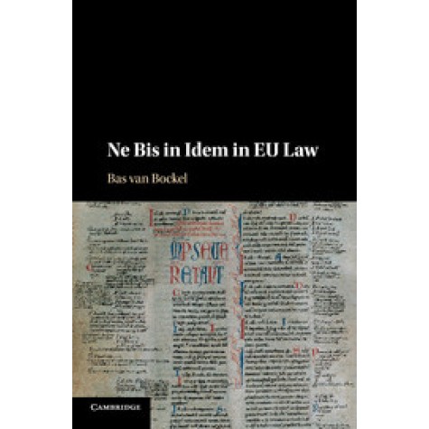 Ne Bis in Idem in EU Law,van Bockel,Cambridge University Press,9781107087064, Ne Bis in Idem in EU Law,van Bockel,Cambridge University Press,9781107087064,