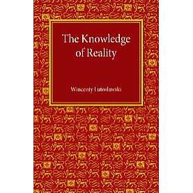 The Knowledge of Reality,Lutoslawski,Cambridge University Press,9781107455689,