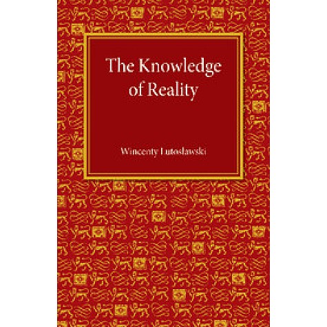 The Knowledge of Reality,Lutoslawski,Cambridge University Press,9781107455689,