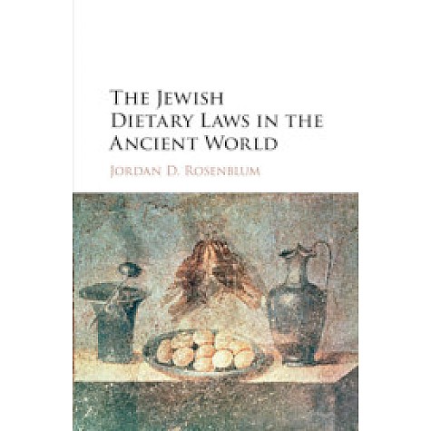 The Jewish Dietary Laws in the Ancient World,Jordan D. Rosenblum,Cambridge University Press,9781107462281,