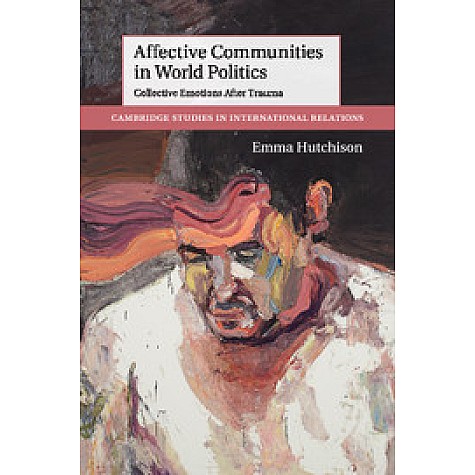Affective Communities in World Politics,Hutchison,Cambridge University Press,9781107477728, Affective Communities in World Politics,Hutchison,Cambridge University Press,9781107477728,