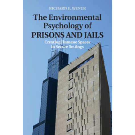 The Environmental Psychology of Prisons and Jails,Wener,Cambridge University Press,9781107477735,