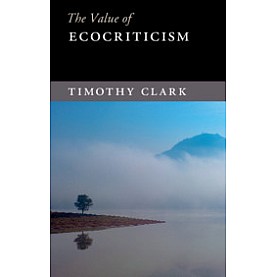The Value of Ecocriticism,Timothy Clark,Cambridge University Press,9781107095298,