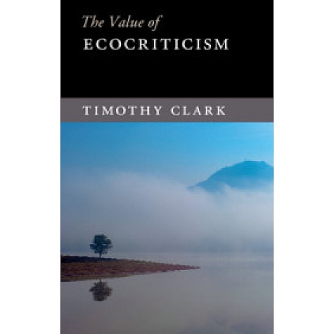The Value of Ecocriticism,Timothy Clark,Cambridge University Press,9781107479241, The Value of Ecocriticism,Timothy Clark,Cambridge University Press,9781107479241,