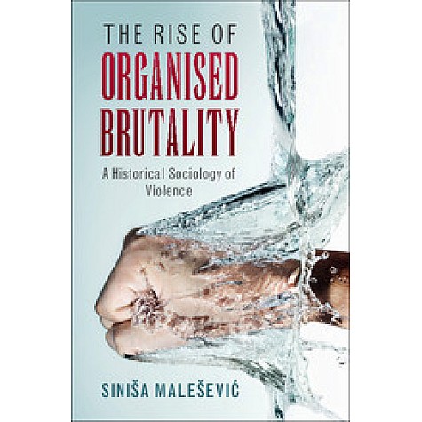 The Rise of Organised Brutality,Sinia Maleevic,Cambridge University Press,9781107479494, The Rise of Organised Brutality,Sinia Maleevic,Cambridge University Press,9781107479494,