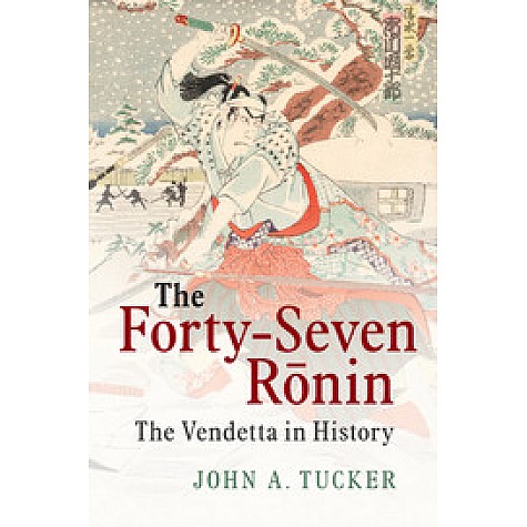 The Forty-Seven RÅnin,TUCKER,Cambridge University Press,9781107096875,