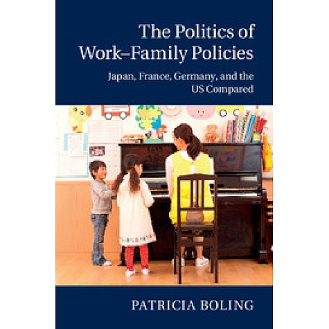 The Politics of WorkâFamily Policies,Boling,Cambridge University Press,9781107484108, The Politics of WorkâFamily Policies,Boling,Cambridge University Press,9781107484108,