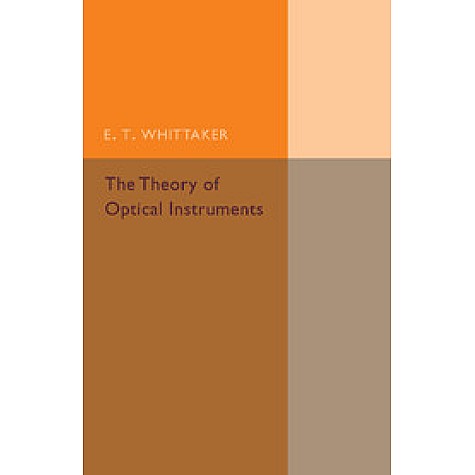 The Theory of Optical Instruments,WHITTAKER,Cambridge University Press,9781107493018, The Theory of Optical Instruments,WHITTAKER,Cambridge University Press,9781107493018,