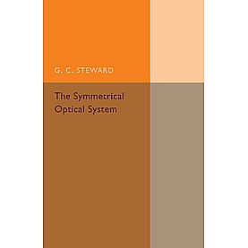 The Symmetrical Optical System,Steward,Cambridge University Press,9781107493889, The Symmetrical Optical System,Steward,Cambridge University Press,9781107493889,