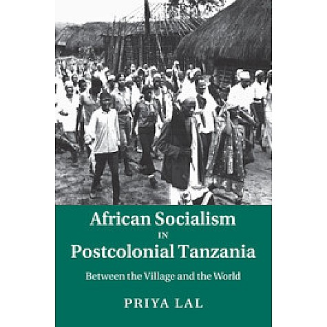 African Socialism in Postcolonial Tanzania,LAL,Cambridge University Press,9781107507005,