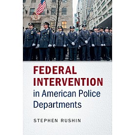 Federal Intervention in American Police Departments,Rushin,Cambridge University Press,9781107513563,