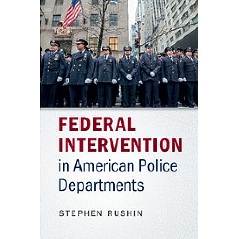 Federal Intervention in American Police Departments,Rushin,Cambridge University Press,9781107513563,