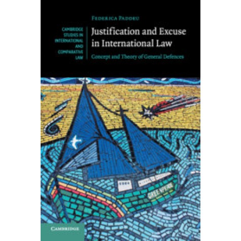 Justification and Excuse in International Law,Federica Paddeu,Cambridge University Press,9781107513990,