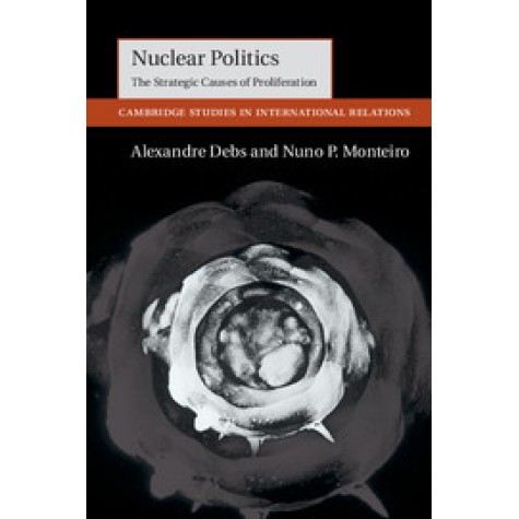 Nuclear Politics,Debs,Cambridge University Press,9781107108097,