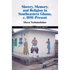 Slavery, Memory and Religion in Southeastern Ghana, c.1850âPresent,VENKATACHALAM,Cambridge University Press,9781107519169,