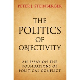 The Politics of Objectivity,Peter J. Steinberger,Cambridge University Press,9781107521582,