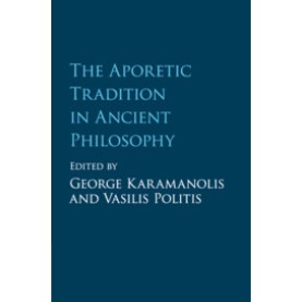 The Aporetic Tradition in Ancient Philosophy,Edited by George Karamanolis , Vasilis Politis,Cambridge University Press,9781107526631, The Aporetic Tradition in Ancient Philosophy,Edited by George Karamanolis , Vasilis Politis,Cambridge University Press,9781107526631,