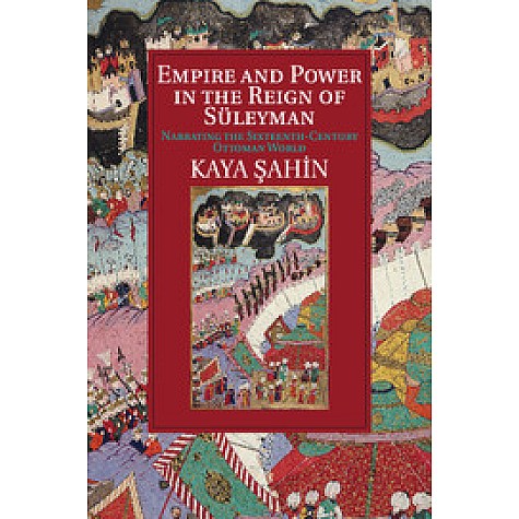 Empire and Power in the Reign of Süleyman,Sahin,Cambridge University Press,9781107529885, Empire and Power in the Reign of Süleyman,Sahin,Cambridge University Press,9781107529885,