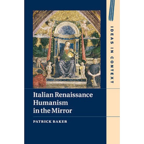 Italian Renaissance Humanism in the Mirror,Baker,Cambridge University Press,9781107530690, Italian Renaissance Humanism in the Mirror,Baker,Cambridge University Press,9781107530690,