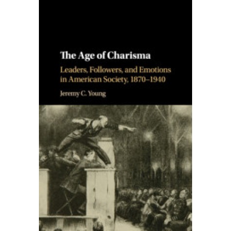 The Age of Charisma,Jeremy C. Young,Cambridge University Press,9781107535152,