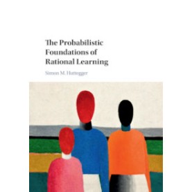 The Probabilistic Foundations of Rational Learning,Huttegger,Cambridge University Press,9781107115323, The Probabilistic Foundations of Rational Learning,Huttegger,Cambridge University Press,9781107115323,