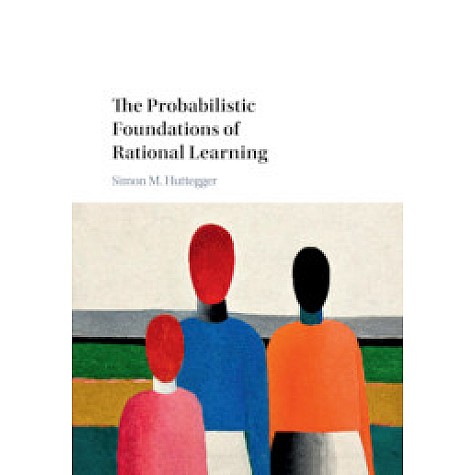 The Probabilistic Foundations of Rational Learning,Huttegger,Cambridge University Press,9781107115323, The Probabilistic Foundations of Rational Learning,Huttegger,Cambridge University Press,9781107115323,