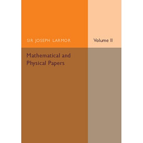 Mathematical and Physical Papers,Joseph Larmor,Cambridge University Press,9781107536401, Mathematical and Physical Papers,Joseph Larmor,Cambridge University Press,9781107536401,