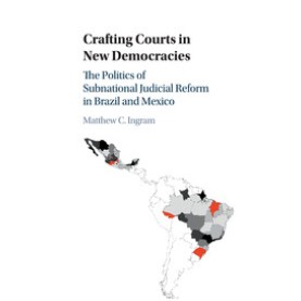 Crafting Courts in New Democracies,INGRAM,Cambridge University Press,9781107539907,