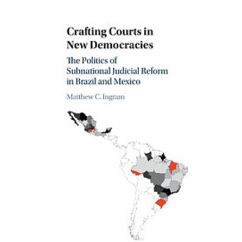Crafting Courts in New Democracies,INGRAM,Cambridge University Press,9781107539907,