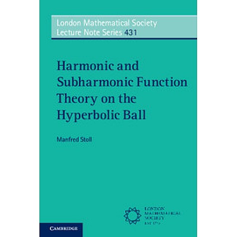 Harmonic and Subharmonic Function Theory on the Hyperbolic Ball,STOLL,Cambridge University Press,9781107541481, Harmonic and Subharmonic Function Theory on the Hyperbolic Ball,STOLL,Cambridge University Press,9781107541481,