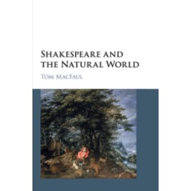 Shakespeare and the Natural World,Tom MacFaul,Cambridge University Press,9781107543577,