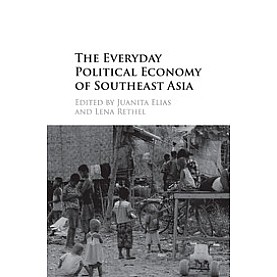 The Everyday Political Economy of Southeast Asia-Juanita Elias-Cambridge University Press-9781107122338 The Everyday Political Economy of Southeast Asia-Juanita Elias-Cambridge University Press-9781107122338