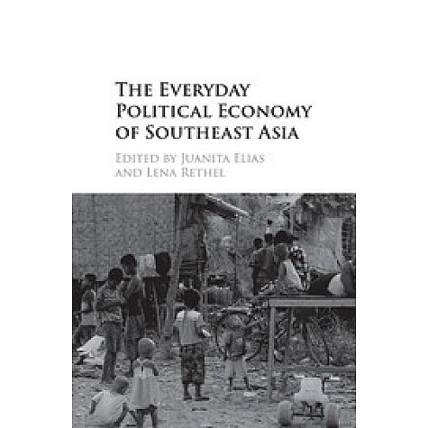 The Everyday Political Economy of Southeast Asia-Juanita Elias-Cambridge University Press-9781107122338