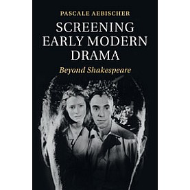 Screening Early Modern Drama,AEBISCHER,Cambridge University Press,9781107559448,