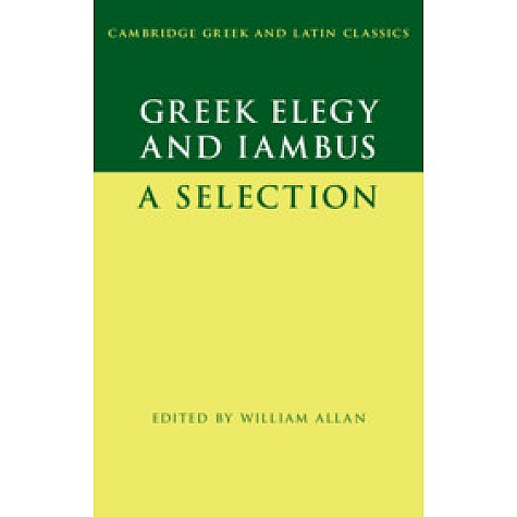 Greek Elegy and Iambus,Edited with Introduction and Notes by William Allan,Cambridge University Press,9781107559974,