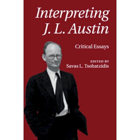 Interpreting J.L. Austin,Edited by Savas L. Tsohatzidis,Cambridge University Press,9781107565692, Interpreting J.L. Austin,Edited by Savas L. Tsohatzidis,Cambridge University Press,9781107565692,