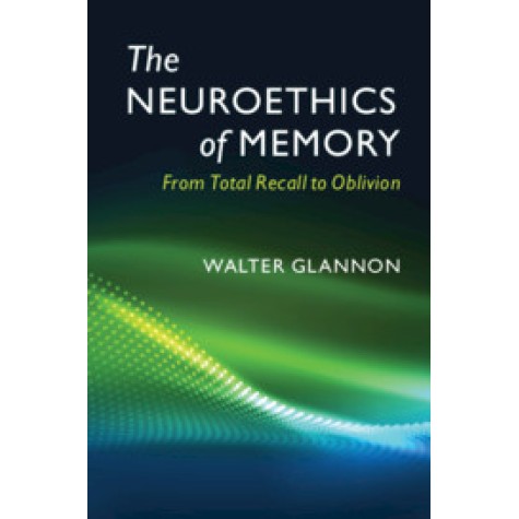 The Neuroethics of Memory,Walter Glannon,Cambridge University Press,9781107583412, The Neuroethics of Memory,Walter Glannon,Cambridge University Press,9781107583412,