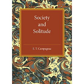 Society and Solitude,E. T. Campagnac,Cambridge University Press,9781107585911, Society and Solitude,E. T. Campagnac,Cambridge University Press,9781107585911,
