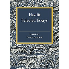 Hazlitt: Selected Essays,George Sampson,Cambridge University Press,9781107586161, Hazlitt: Selected Essays,George Sampson,Cambridge University Press,9781107586161,