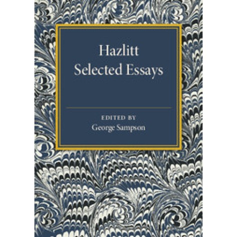 Hazlitt: Selected Essays,George Sampson,Cambridge University Press,9781107586161, Hazlitt: Selected Essays,George Sampson,Cambridge University Press,9781107586161,
