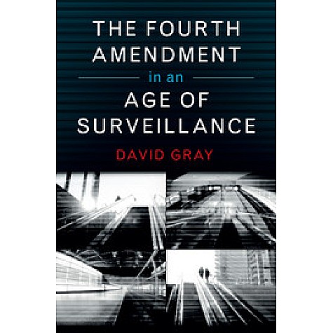The Fourth Amendment in an Age of Surveillance,Gray,Cambridge University Press,9781107589780,