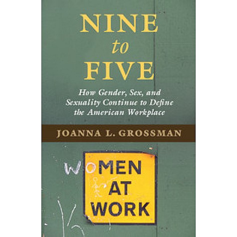 Nine to Five-How Gender, Sex and Sexuality Continue to Define American Workplace-Joanna L .Grossman--Cambridge University Press-9781107589827 Nine to Five-How Gender, Sex and Sexuality Continue to Define American Workplace-Joanna L .Grossman--Cambridge University Press-9781107589827