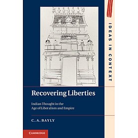 Recovering Liberties Indian Thought in the Age of Liberalism and Empire,BAYLY,Cambridge University Press,9781107601475,